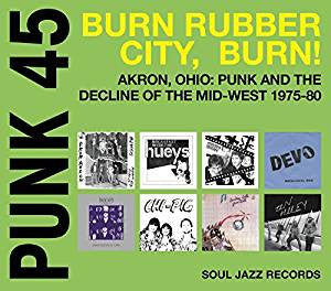 Various - Punk 45: Burn Rubber City Burn! Akron, Ohio : Punk And The Decline Of The Mid West 1975-80