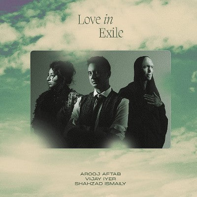 Vijay Iyer, Shahzad Ismaily & Arooj Aftab - Love In Exile