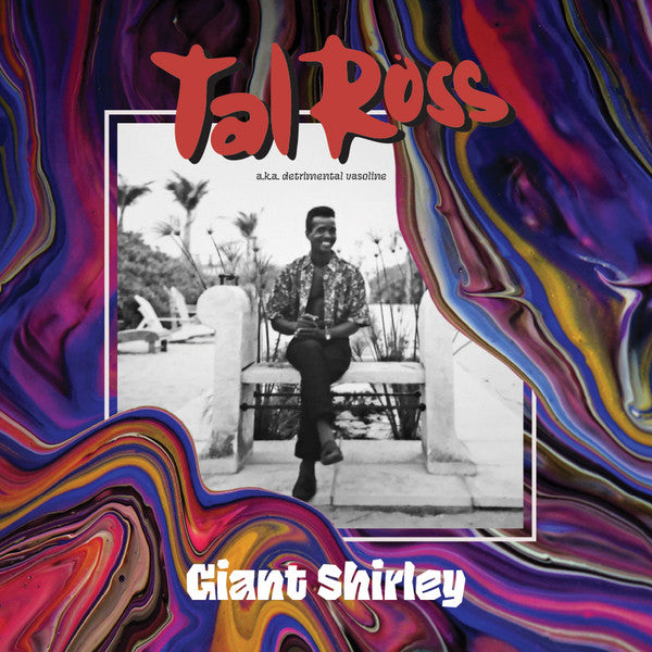 Tal Ross A.K.A. Detrimental Vasoline - Giant Shirley [EU RSD Exclusive]