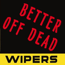 The Wipers - Better Off Dead