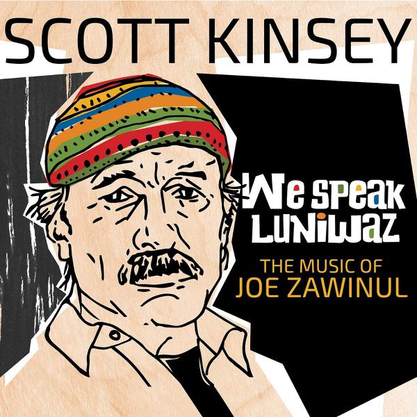 Scott Kinsey - We Speak Luniwaz (The Music Of Joe Zawinul)