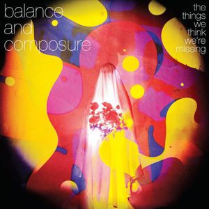 Balance And Composure - The Things We Think We're Missing