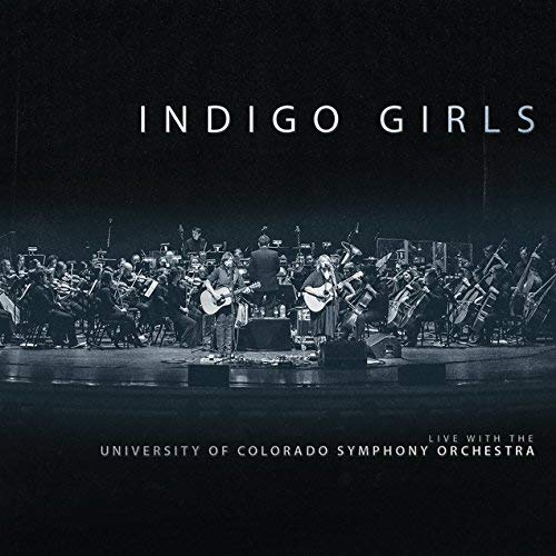 Indigo Girls - Live With The University Of Colorado Symphony Orhestra