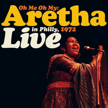 Aretha Franklin - Oh Me Oh My: Aretha Live In Philly, 1972 [2-lp]