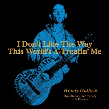 Woody Guthrie - I Don't Like The Way This World's A-Treatin' Me [10"]