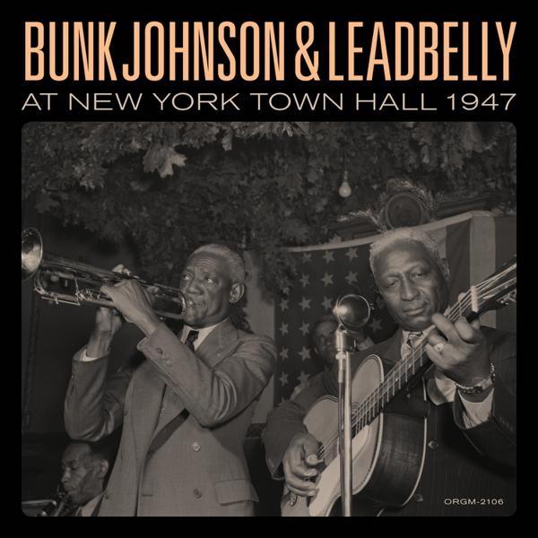 Bunk Johnson & Leadbelly - Bunk Johnson & Leadbelly At New York Town Hall 1947