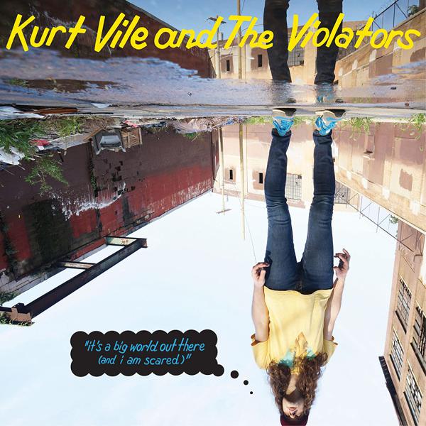 Kurt Vile & The Violators - It's A Big World Out There (And I Am Scared)
