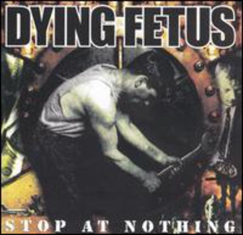 Dying Fetus - Stop At Nothing