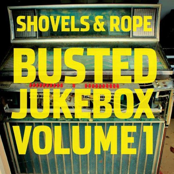 Shovels And Rope - Busted Jukebox Volume 1