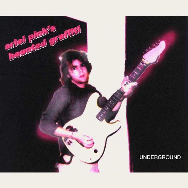 Ariel Pink's Haunted Graffiti - Underground