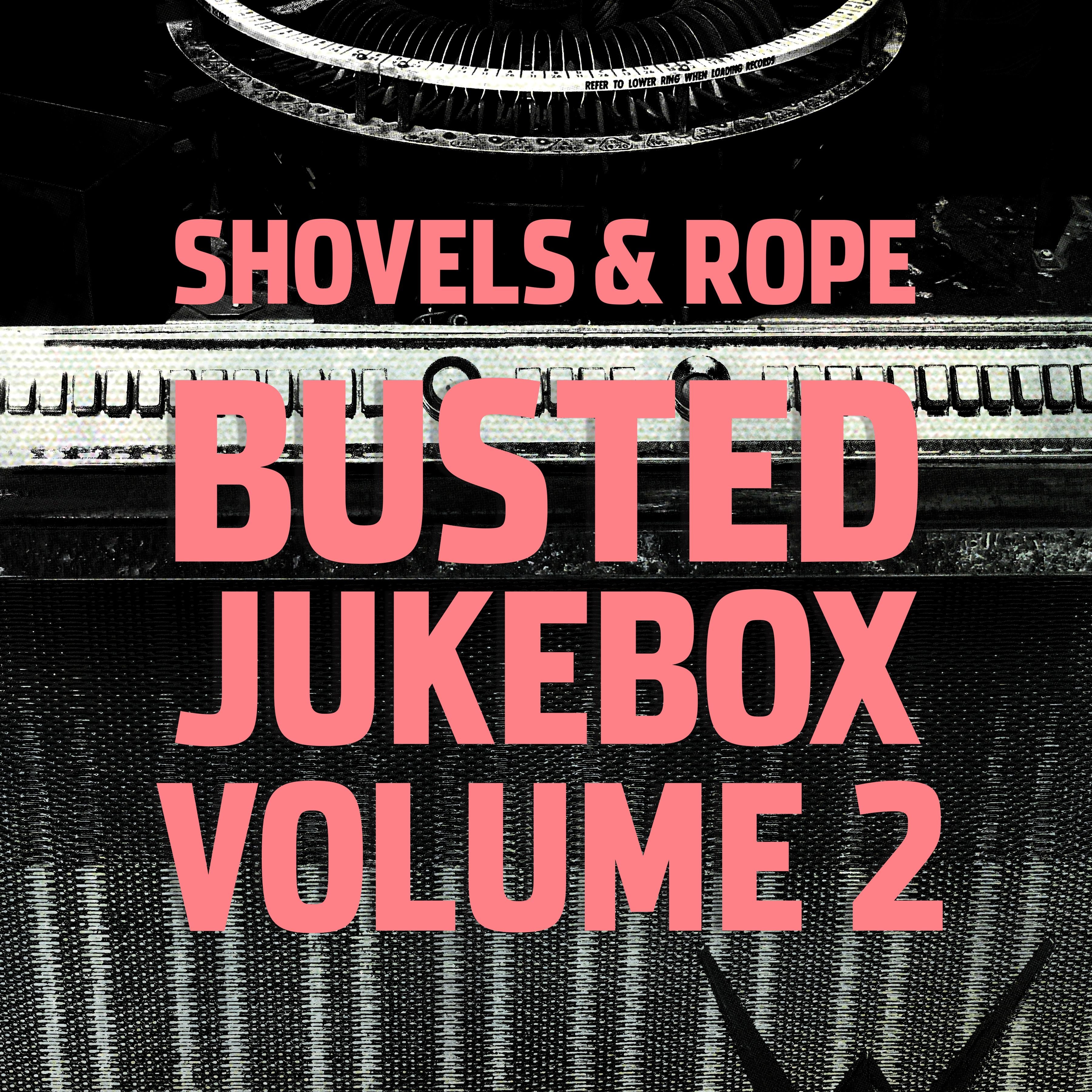 Shovels And Rope - Busted Jukebox Volume 2