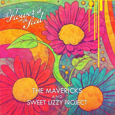 The Mavericks / The Sweet Lizzy Project Split 45 - The Flower's In The Seed