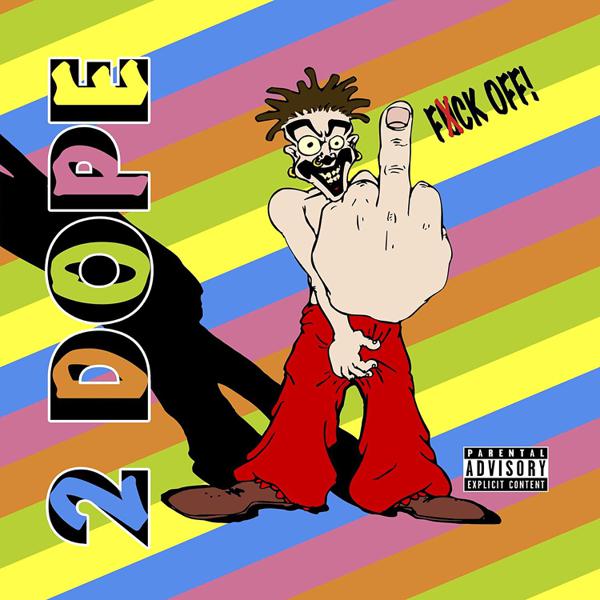 2 Dope - Fuck Off!