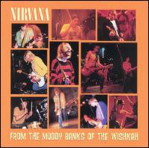 Nirvana - From The Muddy Banks Of The Wishkah
