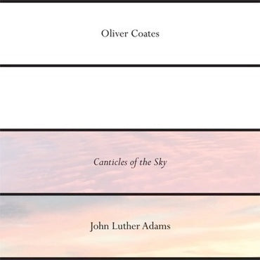 Oliver Coates - John Luther Adams' Canticles of the Sky