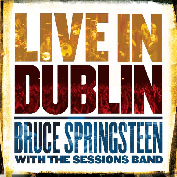 Bruce Springsteen With The Sessions Band - Live In Dublin