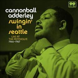 Cannonball Adderley - Swingin' In Seattle, Live At The Penthouse 1966-1967