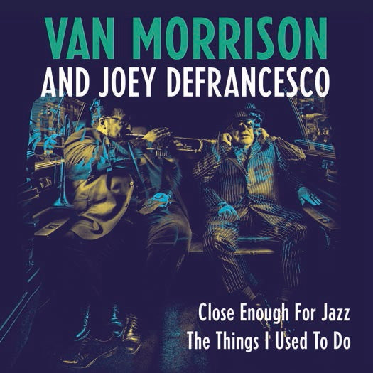 Van Morrison And Joey Defrancesco - Close Enough For Jazz / Things I Used To Do