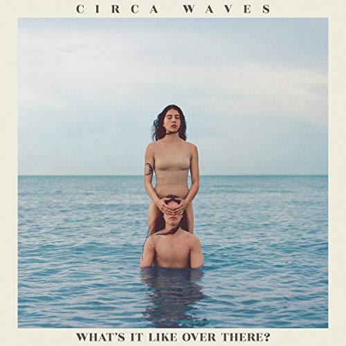 Circa Waves - What's It Like Over There?