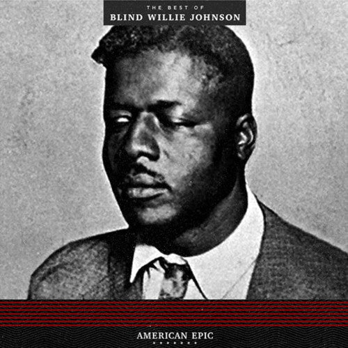 Blind Willie Johnson - American Epic: The Best Of Blind Willie Johnson