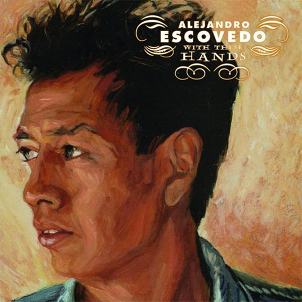 Alejandro Escovedo - With These Hands