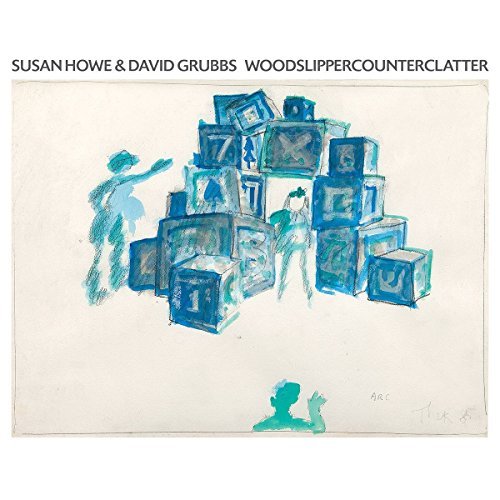 Susan Howe & David Grubbs - Woodslippercounterclatter