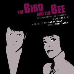The Bird And The Bee - Interpreting The Masters Volume 1:  A Tribute To Daryl Hall And John Oates