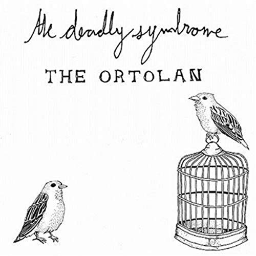 The Deadly Syndrome - The Ortolan