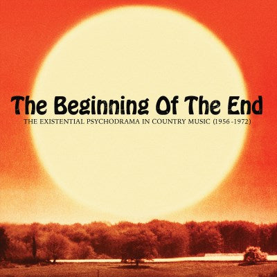 Various Artists - The Beginning Of The End: The Existential Psychodrama In Country Music (1956-1974)