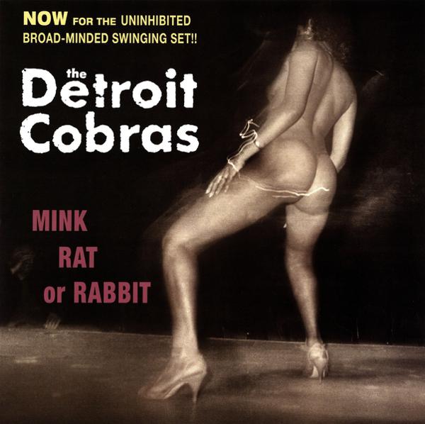 The Detroit Cobras - Mink Rat Or Rabbit