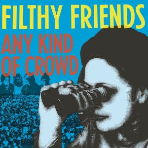 Filthy Friends - Any Kind Of Crowd