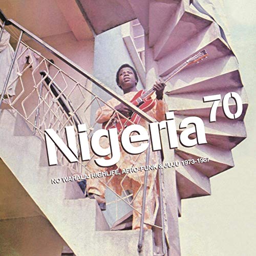 Various - Nigeria 70 - No Wahala: Highlife, Afro-Funk & Juju 1973 - 1987