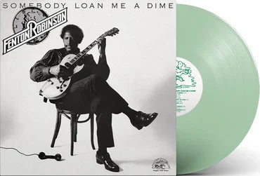 Fenton Robinson - Somebody Loan Me A Dime [Coke Bottle Green Vinyl]